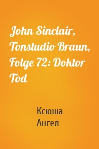 John Sinclair, Tonstudio Braun, Folge 72: Doktor Tod