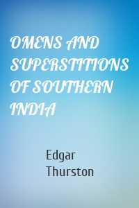 OMENS AND SUPERSTITIONS OF SOUTHERN INDIA