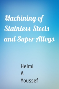 Machining of Stainless Steels and Super Alloys