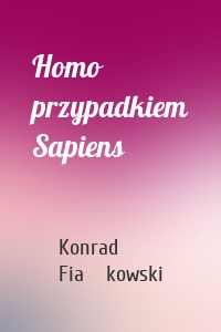 Homo przypadkiem Sapiens