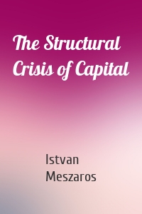 The Structural Crisis of Capital