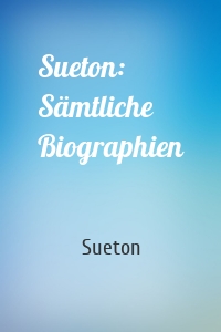 Sueton: Sämtliche Biographien