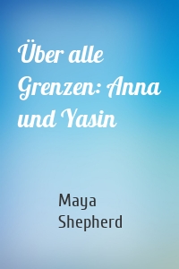 Über alle Grenzen: Anna und Yasin