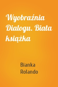 Wyobraźnia Dialogu. Biała książka