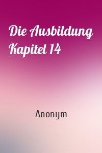 Die Ausbildung Kapitel 14