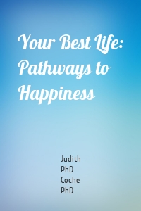 Your Best Life: Pathways to Happiness