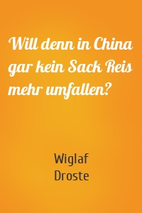 Will denn in China gar kein Sack Reis mehr umfallen?