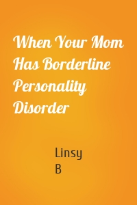When Your Mom Has Borderline Personality Disorder