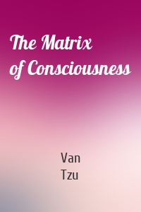 The Matrix of Consciousness