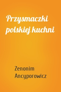 Przysmaczki polskiej kuchni