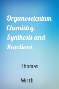 Organoselenium Chemistry. Synthesis and Reactions