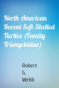 North American Recent Soft-Shelled Turtles (Family Trionychidae)