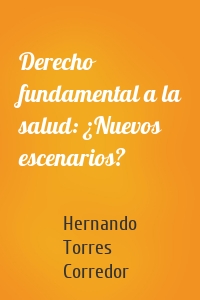 Derecho fundamental a la salud: ¿Nuevos escenarios?