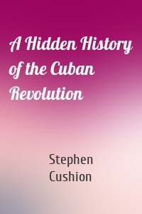 A Hidden History of the Cuban Revolution