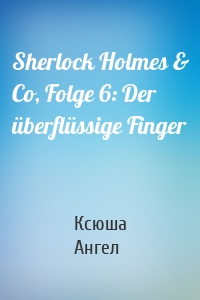 Sherlock Holmes & Co, Folge 6: Der überflüssige Finger