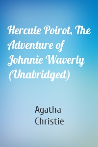 Hercule Poirot, The Adventure of Johnnie Waverly (Unabridged)