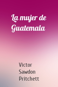 La mujer de Guatemala