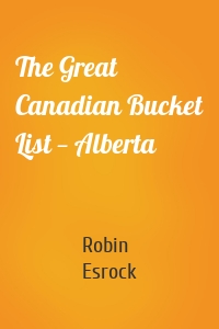 The Great Canadian Bucket List — Alberta