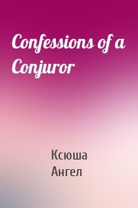 Confessions of a Conjuror