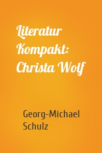 Literatur Kompakt: Christa Wolf