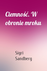 Ciemność. W obronie mroku