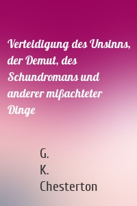 Verteidigung des Unsinns, der Demut, des Schundromans und anderer mißachteter Dinge