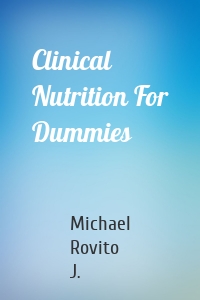 Clinical Nutrition For Dummies