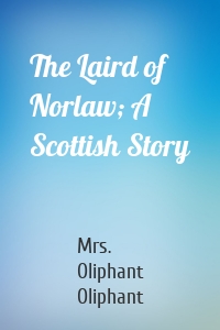 The Laird of Norlaw; A Scottish Story