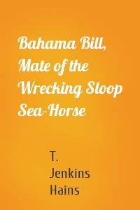 Bahama Bill, Mate of the Wrecking Sloop Sea-Horse
