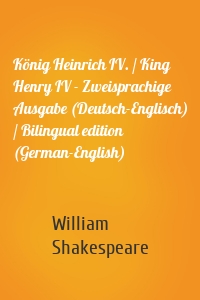König Heinrich IV. / King Henry IV - Zweisprachige Ausgabe (Deutsch-Englisch) / Bilingual edition (German-English)