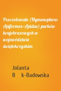 Pszczołowate (Hymenoptera: Apiformes: Apidae) parków krajobrazowych w województwie świętokrzyskim