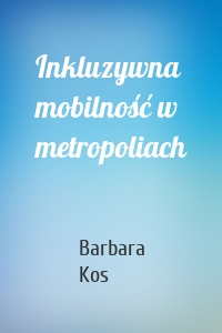 Inkluzywna mobilność w metropoliach