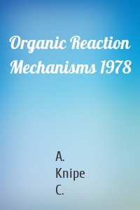 Organic Reaction Mechanisms 1978