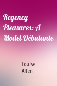 Regency Pleasures: A Model Débutante