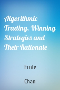 Algorithmic Trading. Winning Strategies and Their Rationale