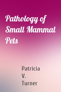 Pathology of Small Mammal Pets