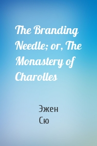 The Branding Needle; or, The Monastery of Charolles