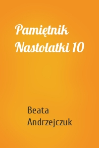 Pamiętnik Nastolatki 10