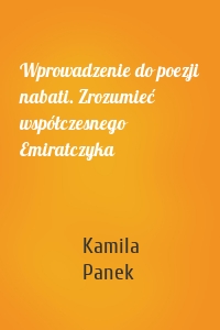 Wprowadzenie do poezji nabati. Zrozumieć współczesnego Emiratczyka