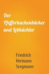 Der Pfefferkuchenbäcker und Lebküchler