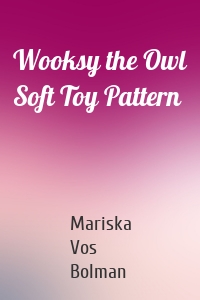 Wooksy the Owl Soft Toy Pattern