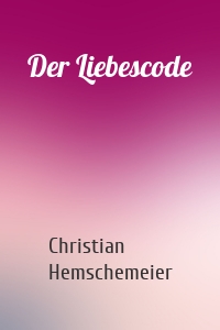 Der Liebescode