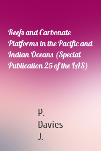 Reefs and Carbonate Platforms in the Pacific and Indian Oceans (Special Publication 25 of the IAS)