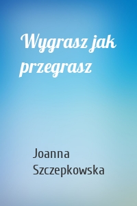 Wygrasz jak przegrasz