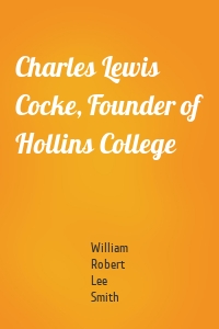 Charles Lewis Cocke, Founder of Hollins College