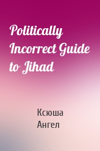 Politically Incorrect Guide to Jihad