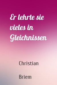 Er lehrte sie vieles in Gleichnissen