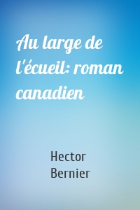 Au large de l'écueil: roman canadien