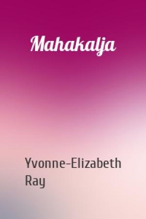 Обложка книги «Mahakalja» — Yvonne-Elizabeth Ray