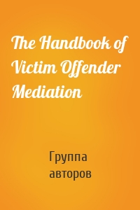 The Handbook of Victim Offender Mediation